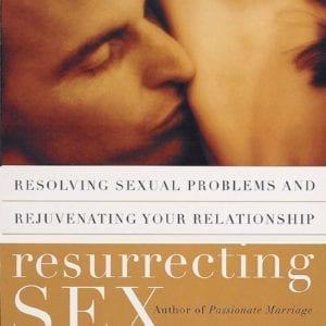 Resurrecting Sex: Resolving Sexual Problems & Rejuvenating Your Relationship